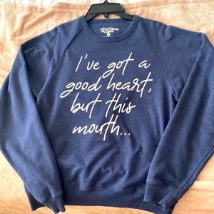 “ I’ve got a good heart, but this mouth…” Sweatshirt, Navy Size Small